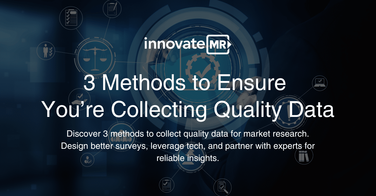 Image with the text: "Innovate MR: 3 Methods to Ensure You're Collecting Quality Data. Discover 3 methods for effective data collection in market research. Design better surveys, leverage tech, and partner with experts.